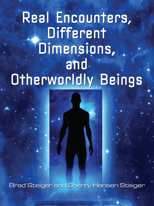 Title details for Real Encounters, Different Dimensions and Otherworldy Beings by Brad Steiger - Available